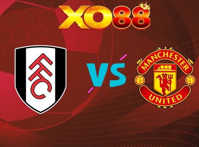 XO88 Nhận định Fulham vs Man United, 22h30 ngày 20/09/2026