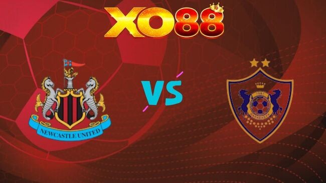 XO88 Nhận định soi kèo Newcastle vs Qarabag, 03h00 ngày 25/02/2026